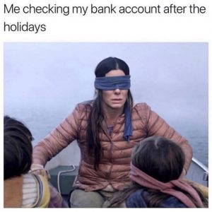bird box meme: me checking my bank account after the holidays meme